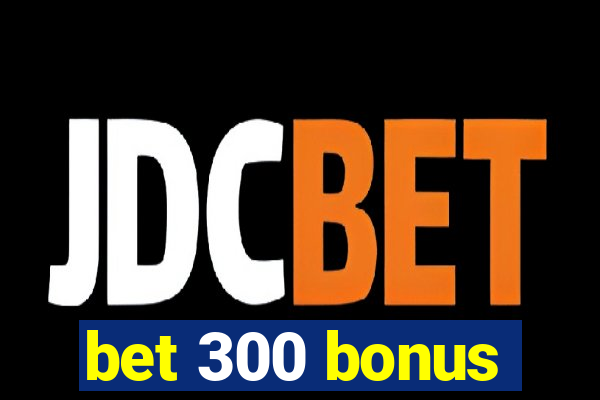 bet 300 bonus